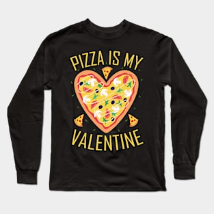 Pizza is My Valentine  Valentine`s Day Pizza Lover Long Sleeve T-Shirt